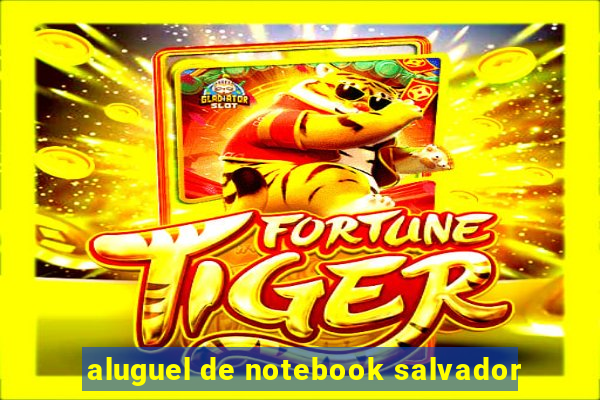 aluguel de notebook salvador